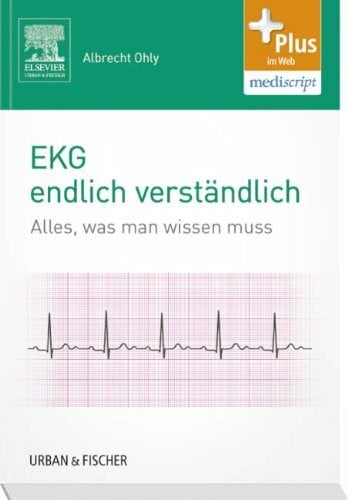 EKG endlich verständlich: Alles, was man wissen muss: Alles, was man wissen muss. Plus im Web, mediscript