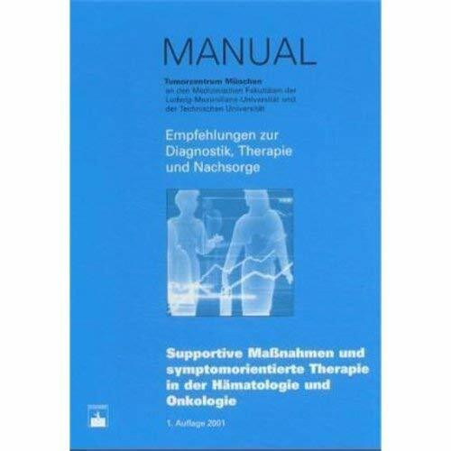 Supportive Maßnahmen und symptomorientierte Therapie in der Hämatologie und Onkologie: Hrsg. v. Tumorzentrum München.