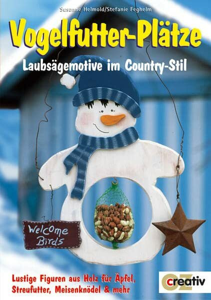 Vogelfutter-Plätze: Laubsägemotive im Country-Stil (Creativ-Taschenbuecher. CTB)