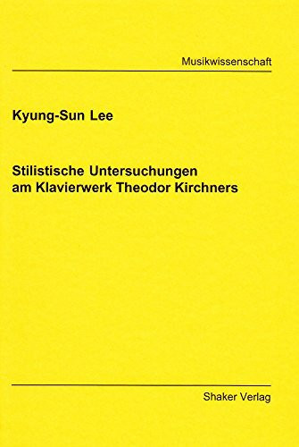 Stilistische Untersuchungen am Klavierwerk Theodor Kirchners (Berichte aus der Musikwissenschaft)