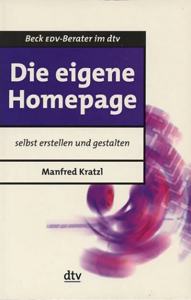 Die eigene Homepage: selbst erstellen und gestalten (dtv Beck EDV-Berater)