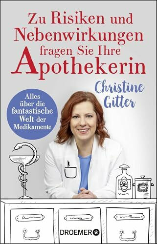 Zu Risiken und Nebenwirkungen fragen Sie Ihre Apothekerin: Alles über die fantastische Welt der Medikamente