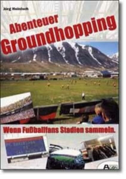 Abenteuer Groundhopping oder Wenn Fußballfans Stadien sammeln, Band 1