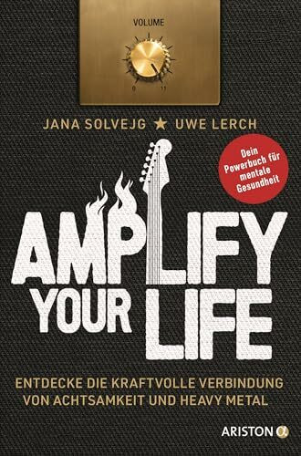 Amplify Your Life: Entdecke die kraftvolle Verbindung von Achtsamkeit und Heavy Metal - Dein Powerbuch für mentale Gesundheit
