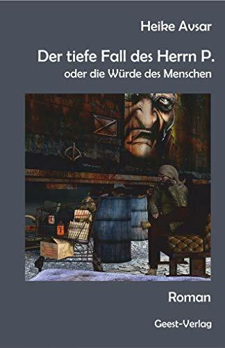 Der tiefe Fall des Herrn P.: oder die Würde des Menschen