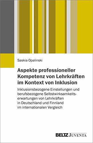 Aspekte professioneller Kompetenz von Lehrkräften im Kontext von Inklusion: Inklusionsbezogene Einstellungen und berufsbezogene ... und Finnland im internationalen Vergleich