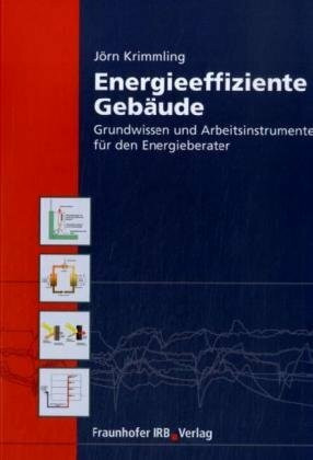 Energieeffiziente Gebäude.: Grundwissen und Arbeitsinstrumente für den Energieberater.