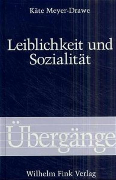 Leiblichkeit und Sozialität: Phänomenologische Beiträge zu einer pädagogischen Theorie der Inter-Subjektivität (Übergänge)