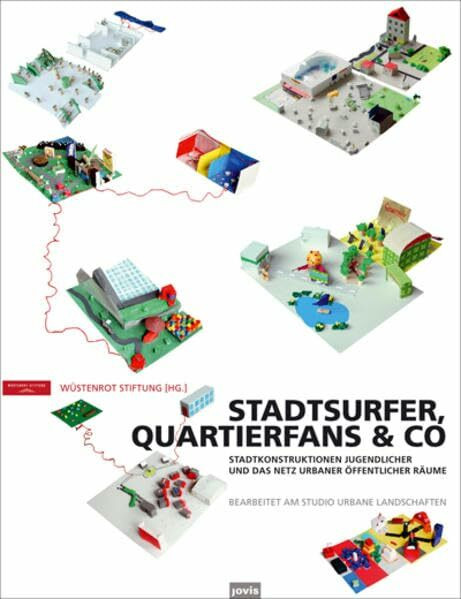 Stadtsurfer, Quartierfans & Co: Stadtkonstruktionen Jugendlicher und das Netz urbaner öffentlicher Räume