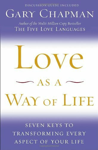 Love as a Way of Life: Seven Keys to Transforming Every Aspect of Your Life