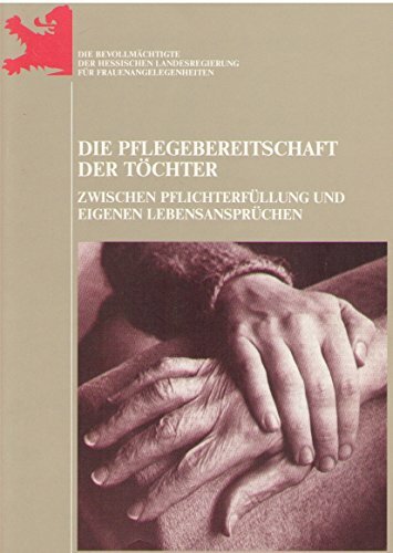 Die Pflegebereitschaft der Töchter: Zwischen Pflichterfüllung und eigenen Lebensansprüchen Die Pflegebereitschaft der Töchter: Zwischen Pflichterfüllung und eigenen Lebensansprüchen