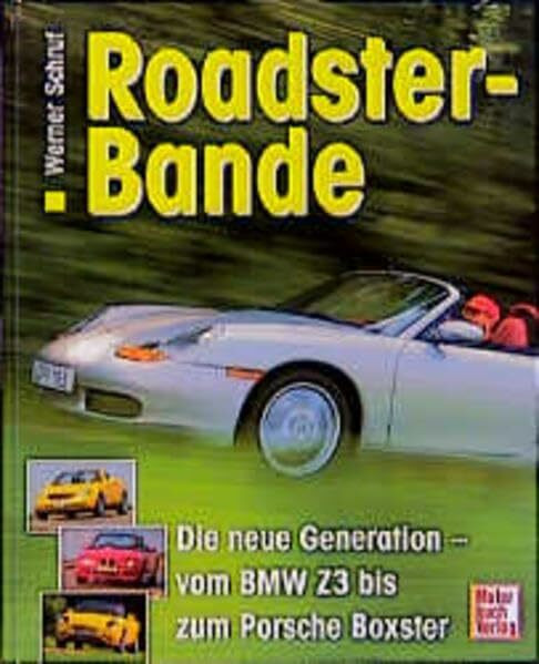 Roadster-Bande: Die neue Generation - Vom BMW Z3 zum Porsche Boxster