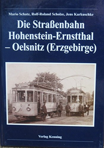 Die Strassenbahn Hohenstein-Ernstthal - Oelsnitz (Erzgebirge)