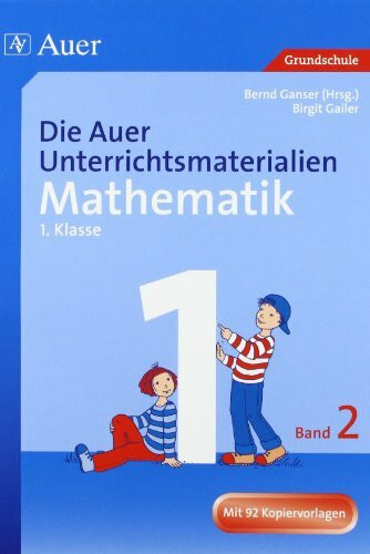 Die Auer Unterrichtsmaterialien für Mathematik, 1. Jahrgangsstufe: Klasse 1, Band 2 I Mit 68 Kopiervorlagen (Die Auer Unterrichtsmat. für Mathematik)