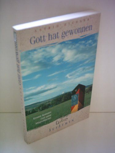 Gott hat gewonnen: Unsere Grenzen sind seine Möglichkeiten (Edition AufAtmen)