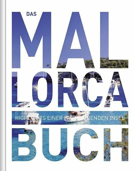 Das Mallorca Buch: Highlights einer faszinierenden Insel (KUNTH Das ... Buch. Highlights einer faszinierenden Stadt)