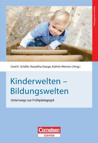 Kinderwelten - Bildungswelten: Unterwegs zur Frühpädagogik