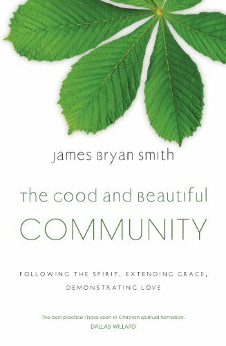 The Good and Beautiful Community: Following the Spirit, Extending Grace, Demonstrating Love