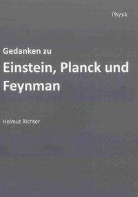 Gedanken zu Einstein, Planck und Feynman