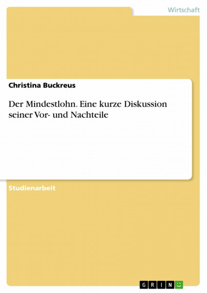 Der Mindestlohn. Eine kurze Diskussion seiner Vor- und Nachteile