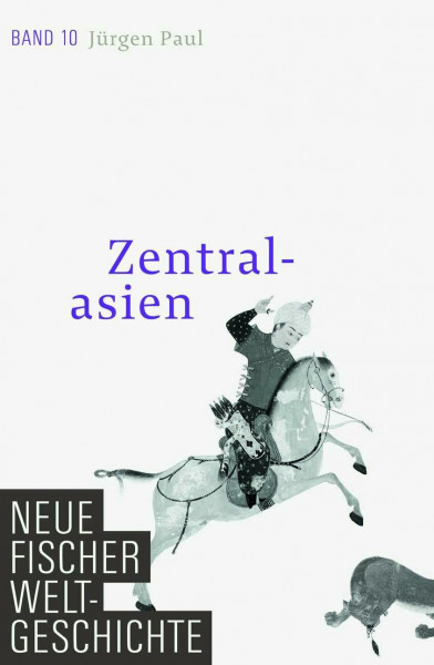 Neue Fischer Weltgeschichte. Band 10: Zentralasien