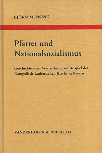 Pfarrer und Nationalsozialismus: Geschichte einer Verstrickung am Beispiel der Evangelisch-Lutherischen Kirche in Bayern (Arbeiten zur Kirchlichen Zeitgeschichte: Reihe B: Darstellungen)