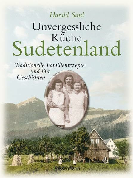 Unvergessliche Küche Sudetenland: Traditionelle Familienrezepte und ihre Geschichten