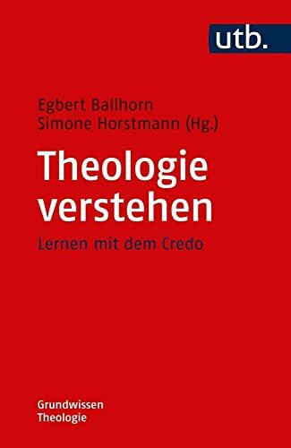 Theologie verstehen: Lernen mit dem Credo (Grundwissen Theologie)