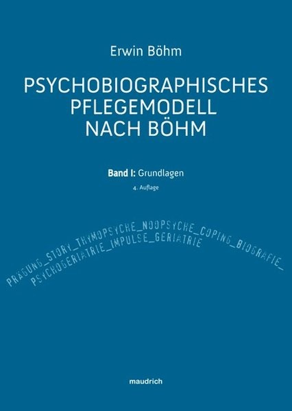 Psychobiografisches Pflegemodell nach Böhm. Band I: Grundlagen