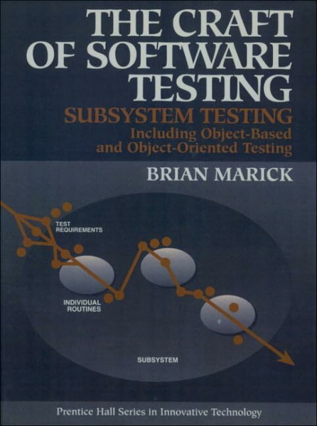 The Craft of Software Testing: Subsystem Testing Including Object-Based and Object-Oriented Testing: Subsystems Testing Including Object-Based and ... Hall Series in Innovative Technology)