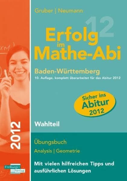 Erfolg im Mathe-Abi 2012 Baden-Württemberg Wahlteil: Übungsbuch Analysis Geometrie