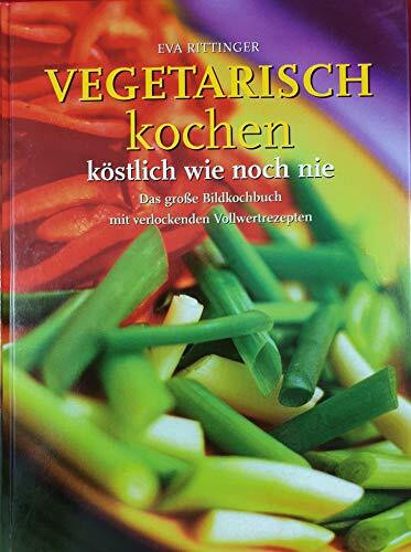 Vegetarisch kochen, köstlich wie nie