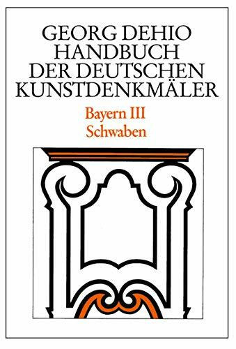 Dehio - Handbuch der deutschen Kunstdenkmäler / Bayern Bd. 3: Schwaben