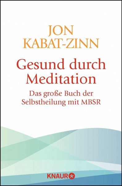 Gesund durch Meditation: Das große Buch der Selbstheilung mit MBSR