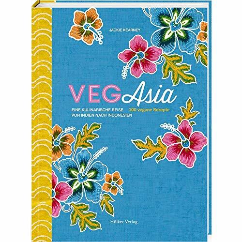 VegAsia: Eine kulinarische Reise von Indien nach Indonesien. 100 vegane Rezepte VegAsia: Eine kulinarische Reise von Indien nach Indonesien. 100 vegane Rezepte
