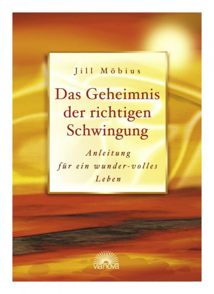 Das Geheimnis der richtigen Schwingung: Anleitung für ein wunder-volles Leben