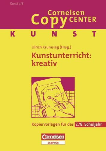 Cornelsen Copy Center: Kunstunterricht: kreativ: Kunst für das 7./8. Schuljahr. Kopiervorlagen