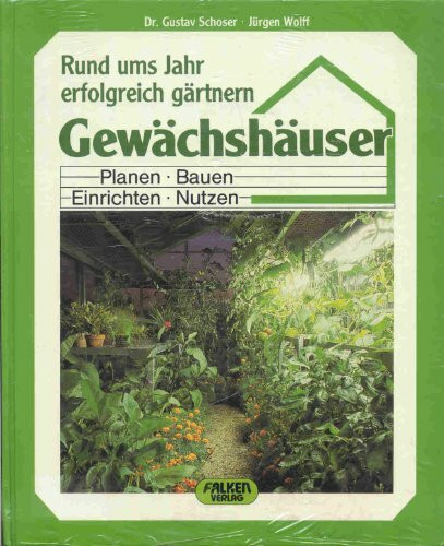 Gewächshäuser. Planen, Bauen, Einrichten, Nutzen. Rund ums Jahr erfolgreich gärtnern.