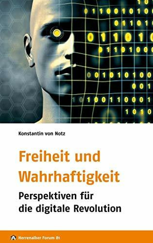 Freiheit und Wahrhaftigkeit: Perspektiven für die digitale Revolution (Herrenalber Forum)