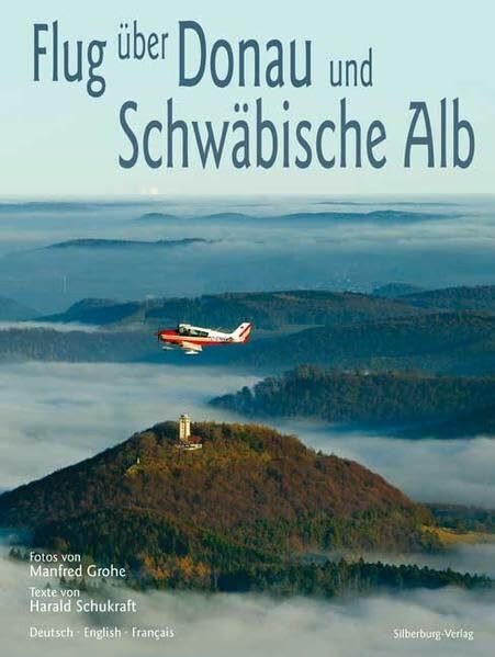 Flug über Donau und Schwäbische Alb: Fotos von Manfred Grohe, Texte von Harald Schukraft. Deutsch – English – Français
