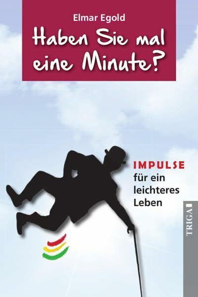 Haben Sie mal eine Minute?: IMPULSE für ein leichteres Leben