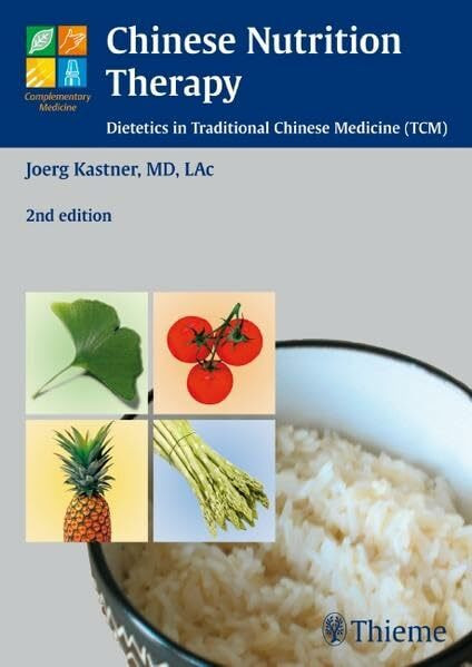 Chinese Nutrition Therapy: Dietetics in Traditional Chinese Medicine (TCM)