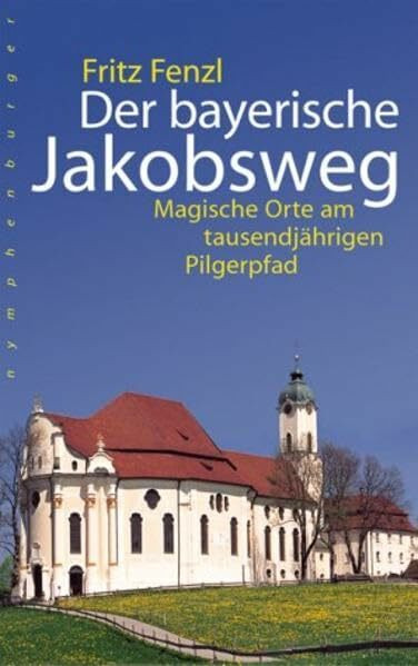 Der bayerische Jakobsweg: Magische Orte am tausendjährigen Pilgerpfad