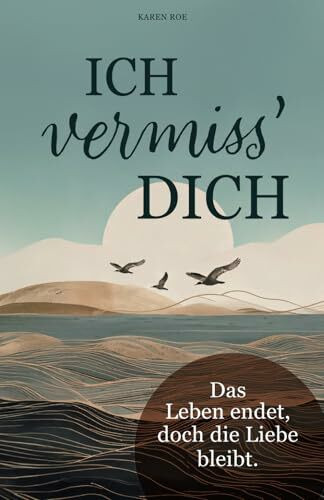 Ich vermiss‘ Dich - ein liebevolles Trauerbuch für die stillen Stunden mit Gedichten, die trösten und Geschichten die Mut machen.