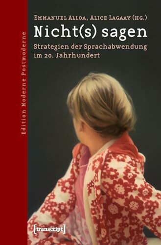 Nicht(s) sagen: Strategien der Sprachabwendung im 20. Jahrhundert (Edition Moderne Postmoderne)
