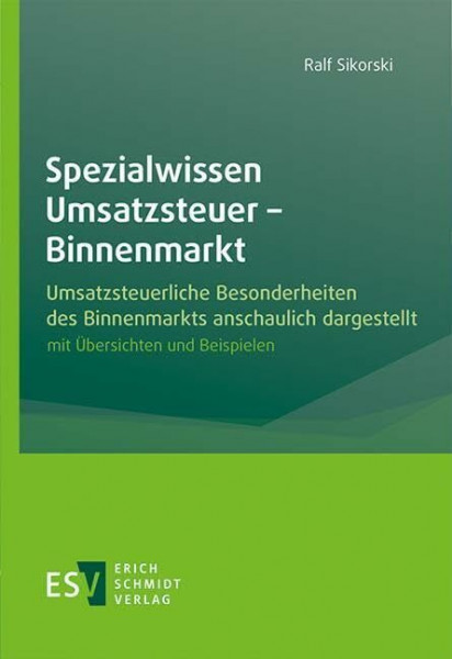 Spezialwissen Umsatzsteuer - Binnenmarkt: Umsatzsteuerliche Besonderheiten des Binnenmarkts anschaulich dargestellt, mit Übersichten und Beispielen