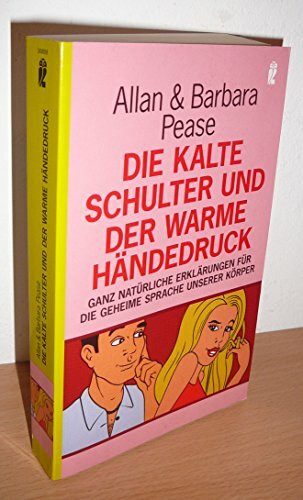 Die kalte Schulter und der warme Händedruck: Ganz natürliche Erklärungen für die geheime Sprache unserer Körper (Ullstein Sachbuch)