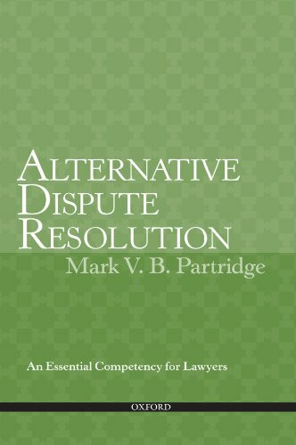 Alternative Dispute Resolution: An Essential Competency for Lawyers: How to Use ADR to Achieve Bette