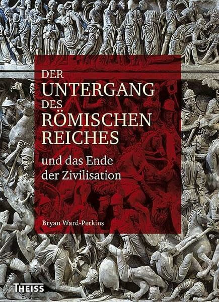 Der Untergang des Römischen Reiches und das Ende der Zivilisation