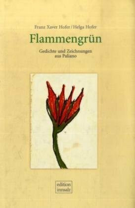 Flammengrün: Gedichte und Zeichnungen aus Pallano